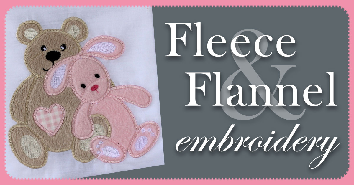 Successful Embroidery on Fleece and Flannel Embroidery Tips and Blog